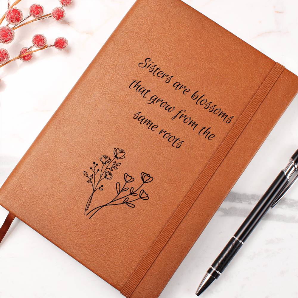 Sisters Are Blossoms That Grow From The Same Roots- Vegan Leather Journal