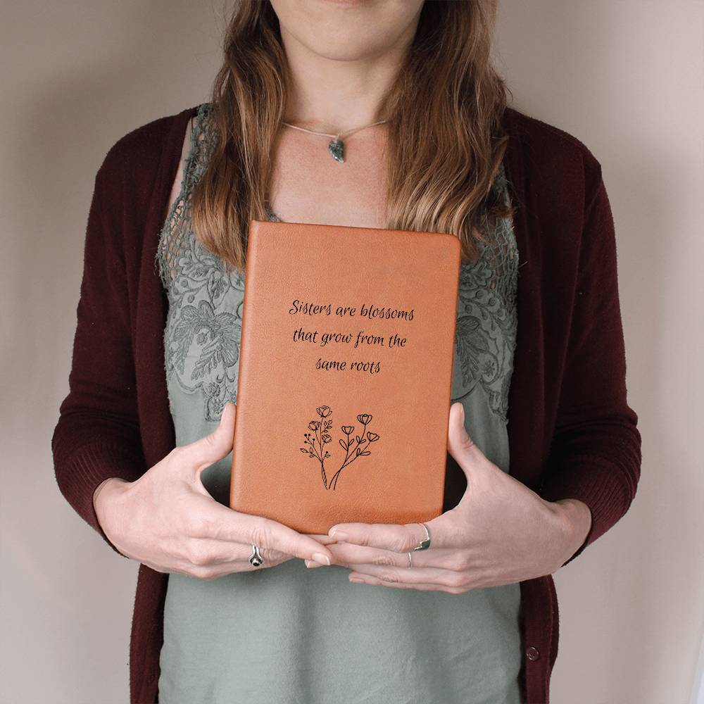 Sisters Are Blossoms That Grow From The Same Roots- Vegan Leather Journal