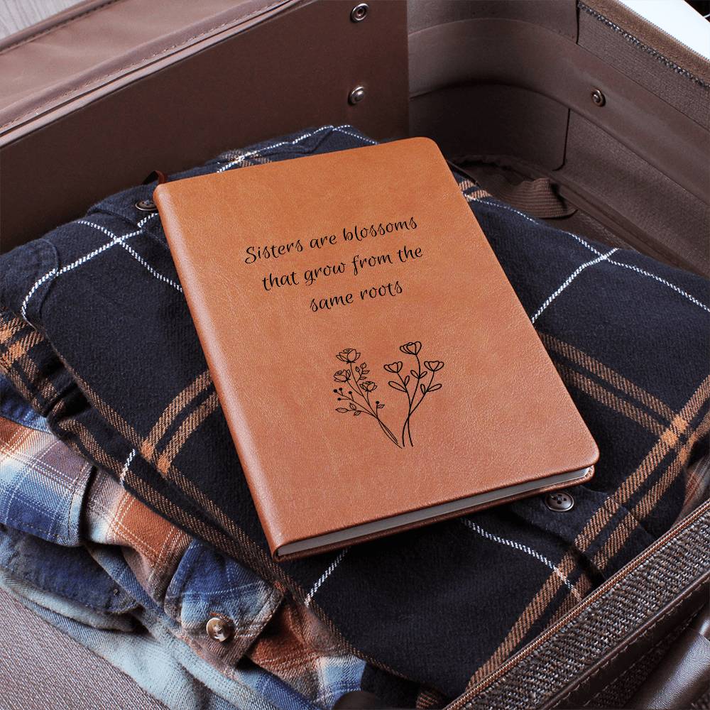 Sisters Are Blossoms That Grow From The Same Roots- Vegan Leather Journal