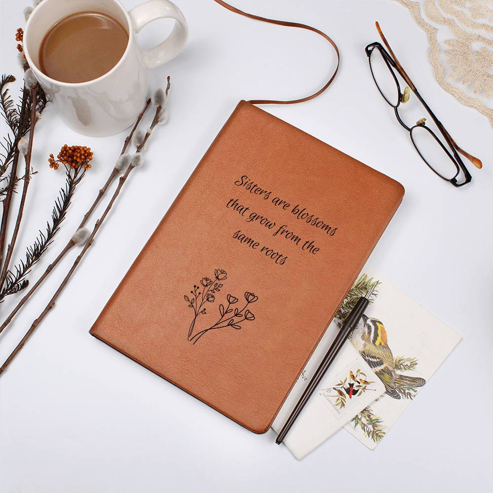 Sisters Are Blossoms That Grow From The Same Roots- Vegan Leather Journal