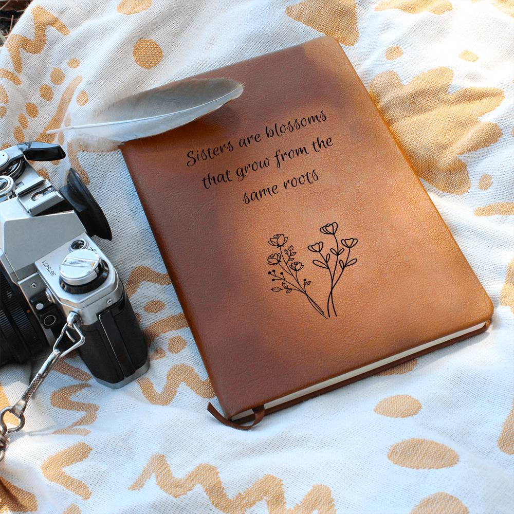 Sisters Are Blossoms That Grow From The Same Roots- Vegan Leather Journal