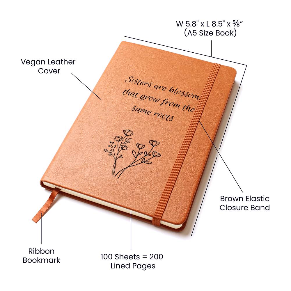Sisters Are Blossoms That Grow From The Same Roots- Vegan Leather Journal